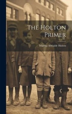 The Holton Primer - Holton, Martha Adelaide