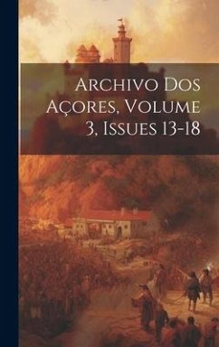 Archivo Dos Açores, Volume 3, issues 13-18 - Anonymous