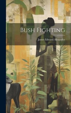 Bush Fighting - Alexander, James Edward