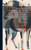 Elementos De Veterinaria Que Se Han De Enseñar Á Los Alumnos Del Real Colegio De Veterinaria De Madrid: Exterior Del Caballo, Volume 1...