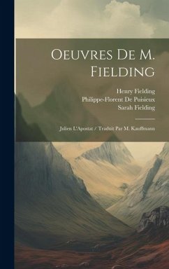 Oeuvres De M. Fielding: Julien L'Apostat / Traduit Par M. Kauffmann - Fielding, Henry; Fielding, Sarah; De Puisieux, Philippe-Florent