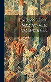 La Rassegna Nazionale, Volume 67...
