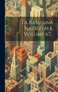 La Rassegna Nazionale, Volume 67... - Anonymous