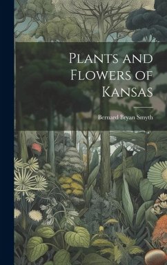 Plants and Flowers of Kansas - Smyth, Bernard Bryan