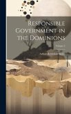 Responsible Government in the Dominions; Volume 2