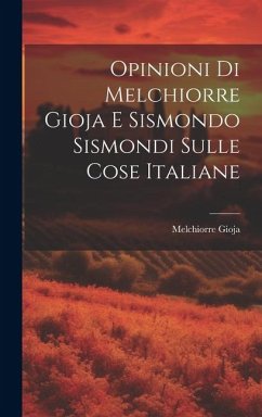 Opinioni Di Melchiorre Gioja E Sismondo Sismondi Sulle Cose Italiane - Gioja, Melchiorre