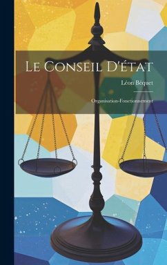 Le Conseil D'état: Organisation-Fonctionnement - Béquet, Léon