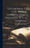 Testimonial to Col. Rush C. Hawkins, Ninth Regiment N. Y. V., &quote;Hawkins' Zouaves.&quote;