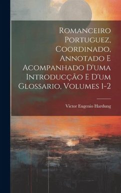 Romanceiro Portuguez, Coordinado, Annotado E Acompanhado D'uma Introducção E D'um Glossario, Volumes 1-2 - Hardung, Victor Eugenio
