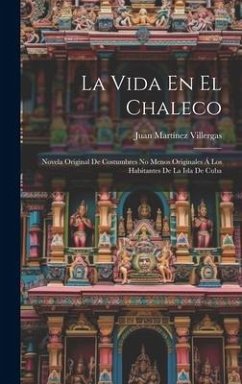 La Vida En El Chaleco: Novela Original De Costumbres No Menos Originales Á Los Habitantes De La Isla De Cuba - Villergas, Juan Martínez