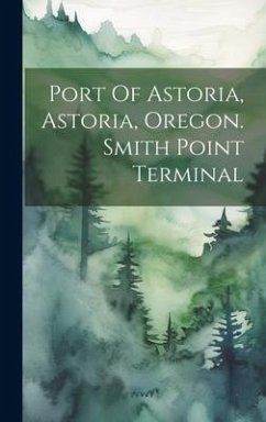 Port Of Astoria, Astoria, Oregon. Smith Point Terminal - Anonymous