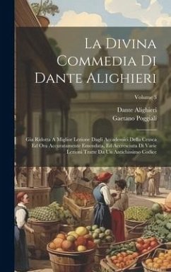 La Divina Commedia Di Dante Alighieri: Gia Ridotta A Miglior Lezione Dagli Accademici Della Crusca Ed Ora Accuratamente Emendata, Ed Accresciuta Di Va - Alighieri, Dante; Poggiali, Gaetano