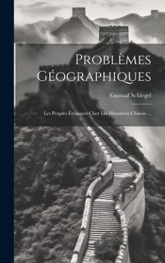 Problèmes Géographiques: Les Peuples Étrangers Chez Les Historiens Chinois ... - Schlegel, Gustaaf