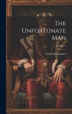 The Unfortunate Man; Volume 1 - Chamier, Frederick