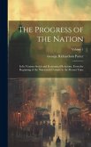 The Progress of the Nation: In Its Various Social and Economical Relations, From the Beginning of the Nineteenth Century to the Present Time; Volu