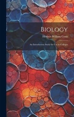 Biology: An Introductory Study for Use in Colleges - Conn, Herbert William