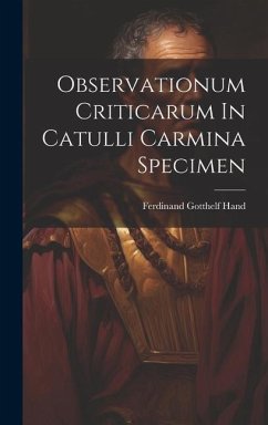 Observationum Criticarum In Catulli Carmina Specimen - Hand, Ferdinand Gotthelf