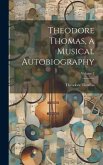 Theodore Thomas, a Musical Autobiography; Volume 2
