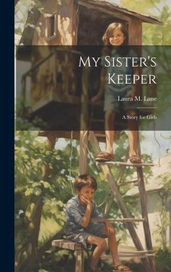 My Sister's Keeper: A Story for Girls - Lane, Laura M.