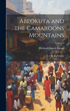 Abeokuta and the Camaroons Mountains: An Exploration; Volume 2 - Burton, Richard Francis