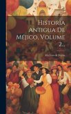 Historia Antigua De Méjico, Volume 2...
