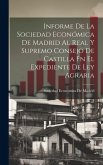 Informe De La Sociedad Económica De Madrid Al Real Y Supremo Consejo De Castilla En El Expediente De Ley Agraria