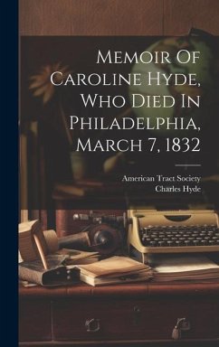 Memoir Of Caroline Hyde, Who Died In Philadelphia, March 7, 1832 - Hyde, Charles