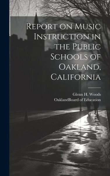 Report on Music Instruction in the Public Schools of Oakland, California Report on Music Instruction in the Public Schools of Oakland, California