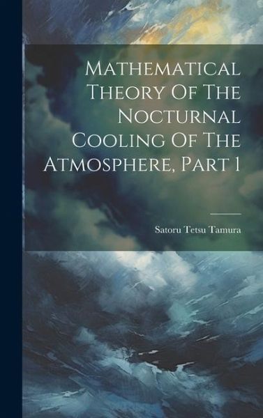 Mathematical Theory Of The Nocturnal Cooling Of The Atmosphere, Part 1 Mathematical Theory Of The Nocturnal Cooling Of The Atmosphere, Part 1