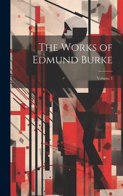 The Works of Edmund Burke; Volume 1 - Anonymous
