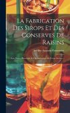 La Fabrication Des Sirops Et Des Conserves De Raisins: Avec Notice Historique Et Chronologique Du Corps Sucrant...