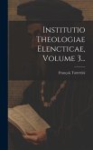 Institutio Theologiae Elencticae, Volume 3...
