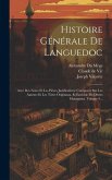Histoire Générale De Languedoc: Avec Des Notes Et Les Pièces Justificatives: Compoeée Sur Les Auteurs Et Les Titres Originaux, Et Enrichie De Divers M