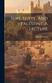 Jews, Egypt, And Palestine. A Lecture