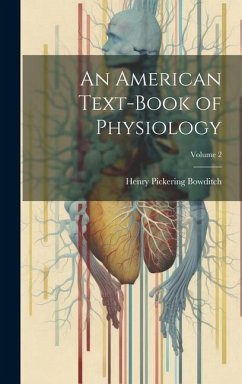 An American Text-Book of Physiology; Volume 2 - Bowditch, Henry Pickering