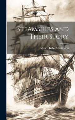 Steamships and Their Story - Chatterton, Edward Keble