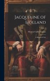 Jacqueline of Holland: A Historical Tale; Volume 1