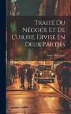 Traité Du Négoce Et De L'usure, Divisé En Deux Parties