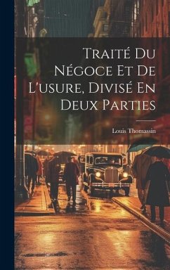 Traité Du Négoce Et De L'usure, Divisé En Deux Parties - Thomassin, Louis