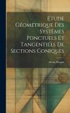 Étude Géométrique Des Systèmes Ponctuels Et Tangentiels De Sections Coniques