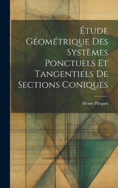 Étude Géométrique Des Systèmes Ponctuels Et Tangentiels De Sections Coniques - Picquet, Henry