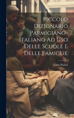 Piccolo Dizionario Parmigiano-Italiano Ad Uso Delle Scuole E Delle Famiglie - Pariset, Carlo