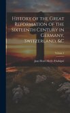 History of the Great Reformation of the Sixteenth Century in Germany, Switzerland, &c; Volume 4