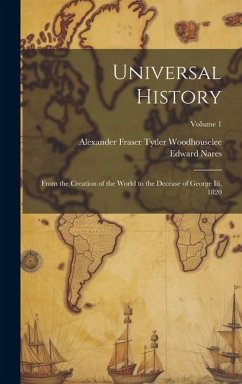 Universal History: From the Creation of the World to the Decease of George Iii, 1820; Volume 1 - Nares, Edward; Woodhouselee, Alexander Fraser Tytler