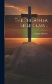 The Philathea Bible Class ..