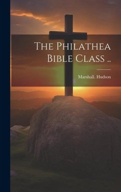 The Philathea Bible Class .. - Hudson, Marshall