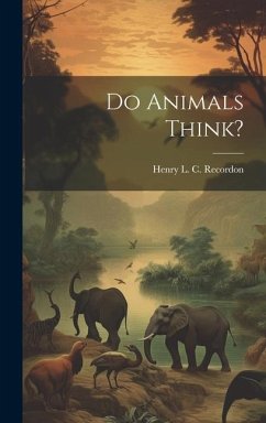 Do Animals Think? - Recordon, Henry L. C.