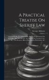 A Practical Treatise On Sheriff Law: Containing the New Writs Under the New Imprisonment for Debt Bill; Also, Interpleader Act, Reform Act, Coroner's