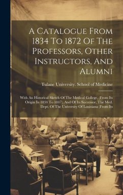 A Catalogue From 1834 To 1872 Of The Professors, Other Instructors, And Alumni: With An Historical Sketch Of The Medical College, (from Its Origin In