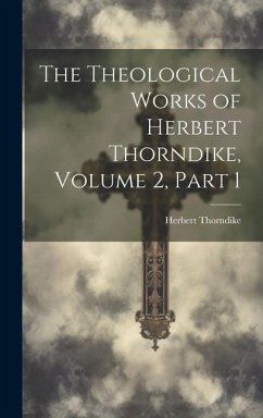 The Theological Works of Herbert Thorndike, Volume 2, part 1 - Thorndike, Herbert